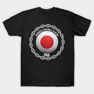 Japanese Football Is In My DNA - Gift for Japanese With Roots From Japan T-Shirt